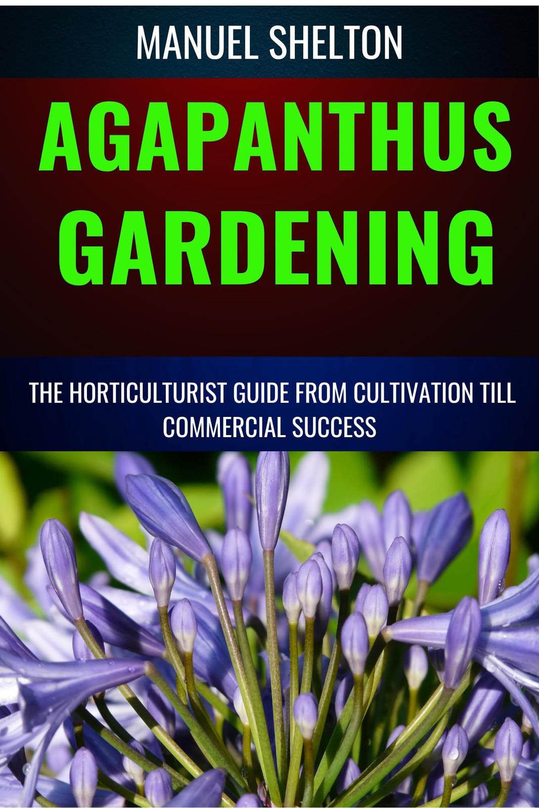 Manuel Shelton Agapanthus Gardening Horticulturists Guide from Culti (Tascabile)