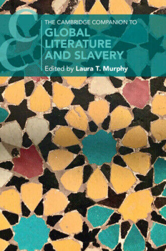 The Cambridge Companion to Global Literature and Slavery (Cambridge Companions