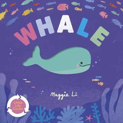 Little Life Cycles: Whale (little life cycles) by Li, Maggie