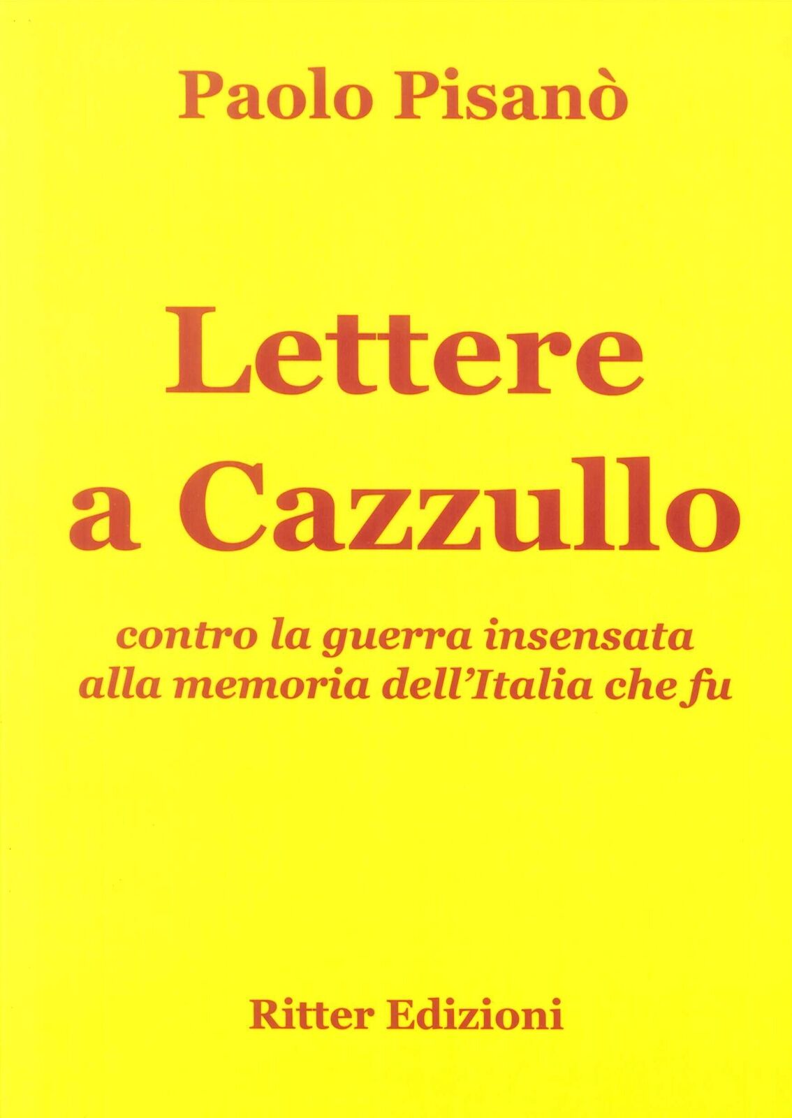 Libri Paolo Pisano - Lettere A Cazzullo. Contro La Guerra Insensata Alla Memoria