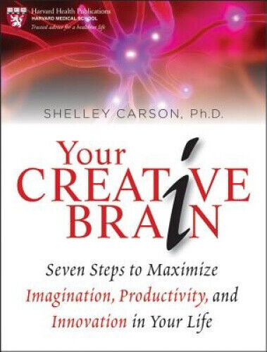 Your Creative Brain: Seven Steps to Maximize Imagination, Productivity, and