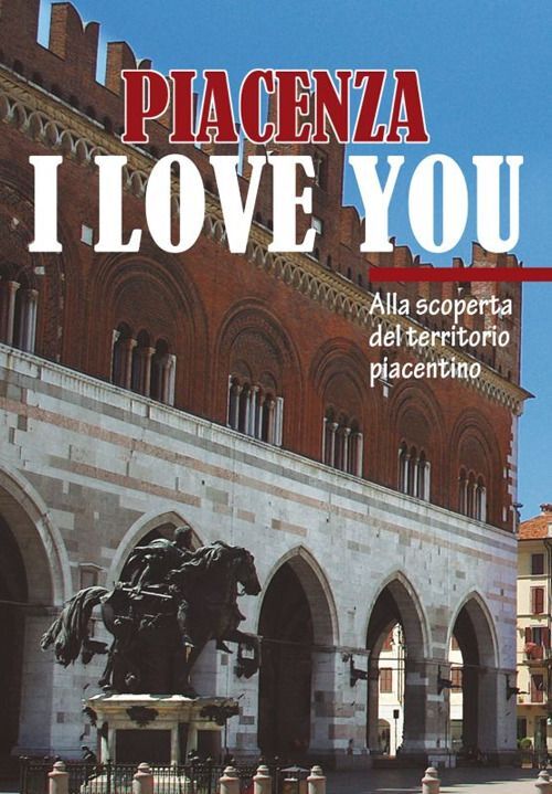 Libri Eleonora Barabaschi - Piacenza I Love You. Discovering Piacenza And Its Te
