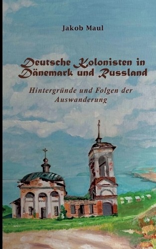 Jakob Maul Deutsche Kolonisten in Dänemark und Russland (Tascabile)
