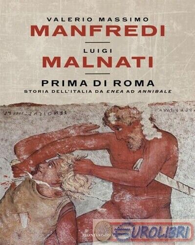 9788804784760 Luigi Malnati Prima di Roma. Storia dell'Italia da Enea ad Annibal