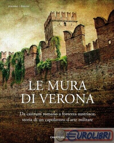 9788899786182 ZORZI M. (CUR.) MURA DI VERONA. DA CASTRUM ROMANO A FORT EDIZIONI