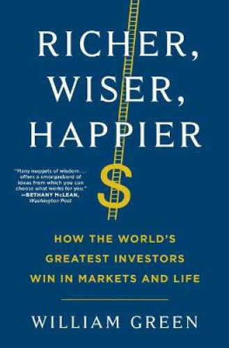 Richer, Wiser, Happier: How the World's Greatest Investors Win in Markets and