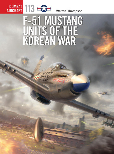 F-51 Mustang Units of the Korean War (Combat Aircraft) by Warren Thompson
