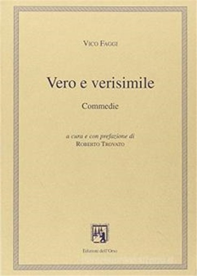 Faggi,Vico. - Vero e verisimile. Commedie.