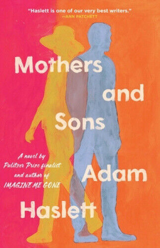 Mothers and Sons : A Novel by Adam Haslett