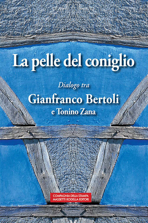 La pelle del coniglio. Dialogo tra Gianfranco Bertoli e Tonino Zana - Bert...