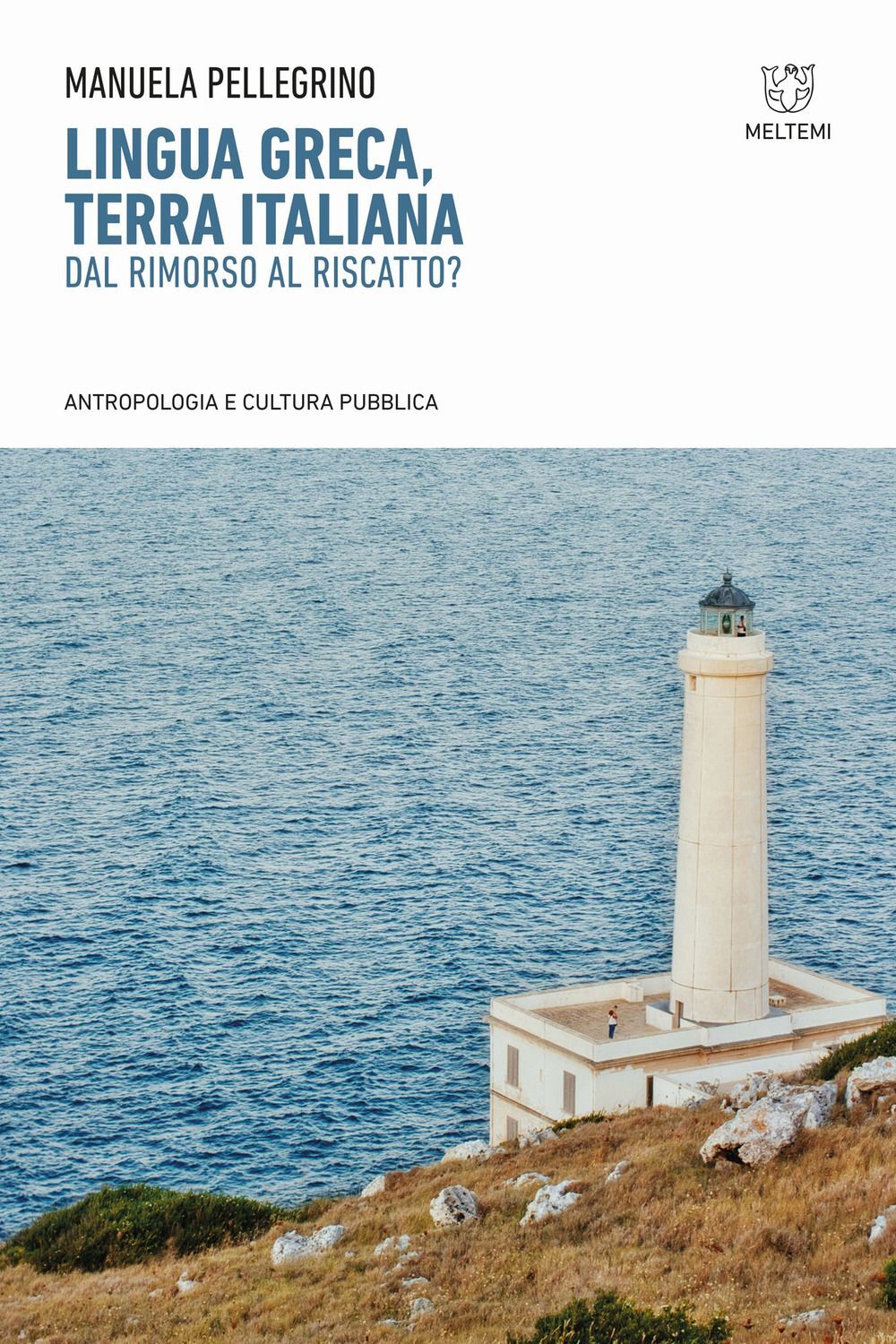 Libri Manuela Pellegrino - Lingua Greca, Terra Italiana. Dal Rimorso Al Riscatto