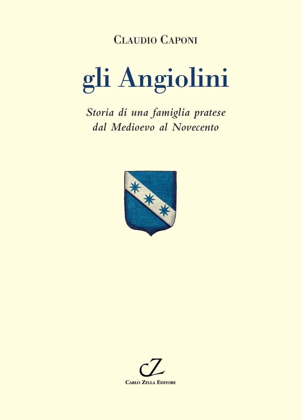 Libri Claudio Caponi - Gli Angiolini. Storia Di Una Famiglia Pratese Dal Medioev