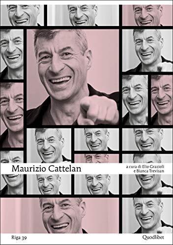 9788822903310 Maurizio Cattelan. Riga 39 - E. Grazioli,B. Trevisan,G. Cursoli,M.