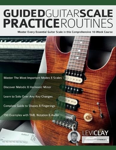 Guided Guitar Scale Practice Routines: Master Every Essential Guitar Scale in