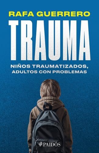 Trauma: Niños Traumatizados, Adultos Con Problemas / Trauma: Traumatized
