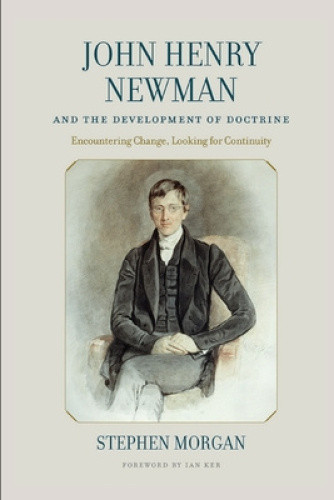 John Henry Newman and the Development of Doctrine: Encountering Change,