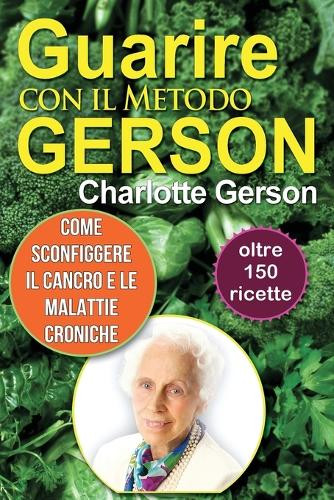 Charlotte Gerson Guarire con il Metodo Gerson (Tascabile)