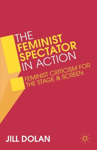 Jill S. Dolan Jill Dolan The Feminist Spectator in Action (Tascabile)