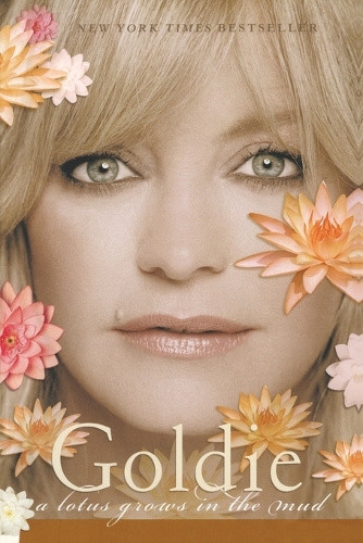 Goldie: A Lotus Grows in the Mud by Goldie Hawn