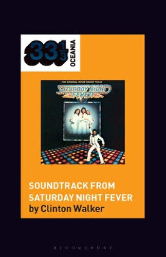 Soundtrack from Saturday Night Fever (33 1/3 Oceania) by Walker, Clinton