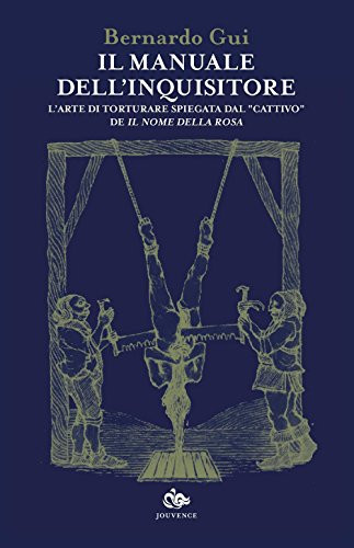 9788878015449 Il manuale dell'inquisitore. L'arte di torturare s... della rosa»