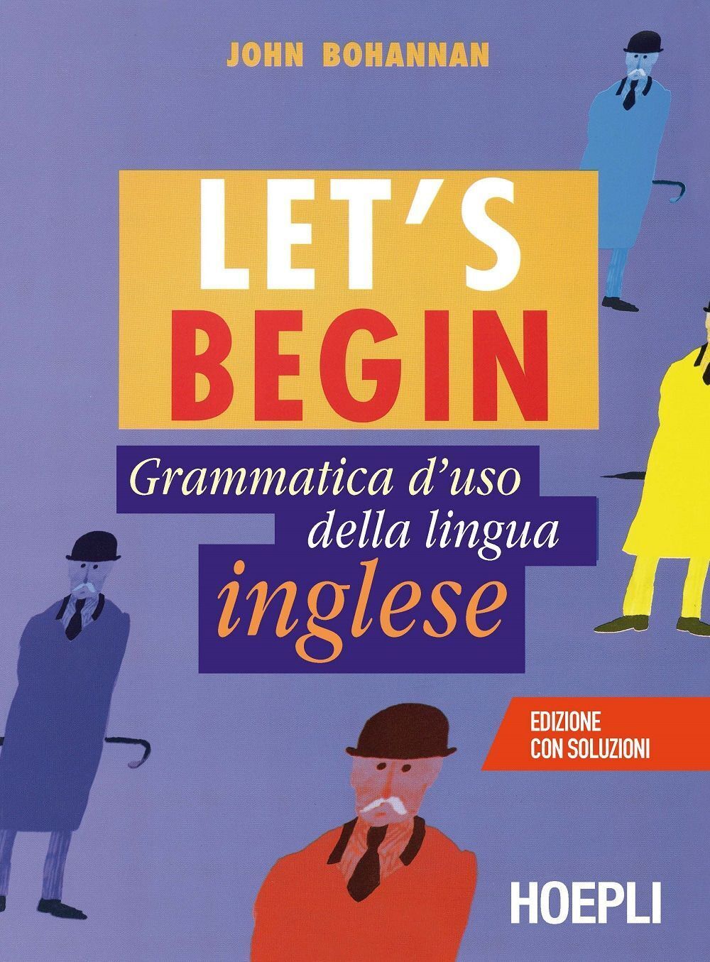 Libri John Bohannan - Let's Begin. Grammatica D'Uso Della Lingua Inglese