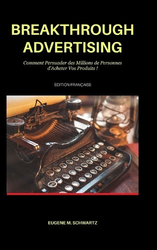 Eugene M Schwartz Matthieu Deloison Breakthrough Advertising (Copertina rigida)
