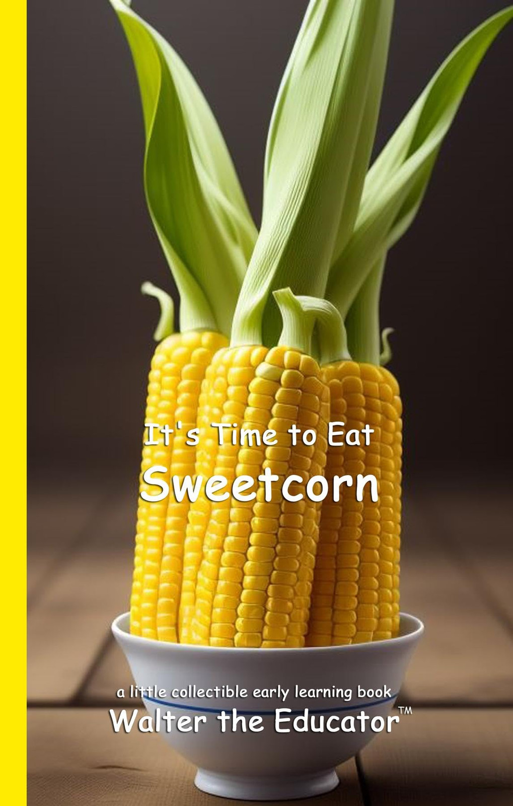 It's Time to Eat Sweetcorn (Tascabile) Time to Eat Book