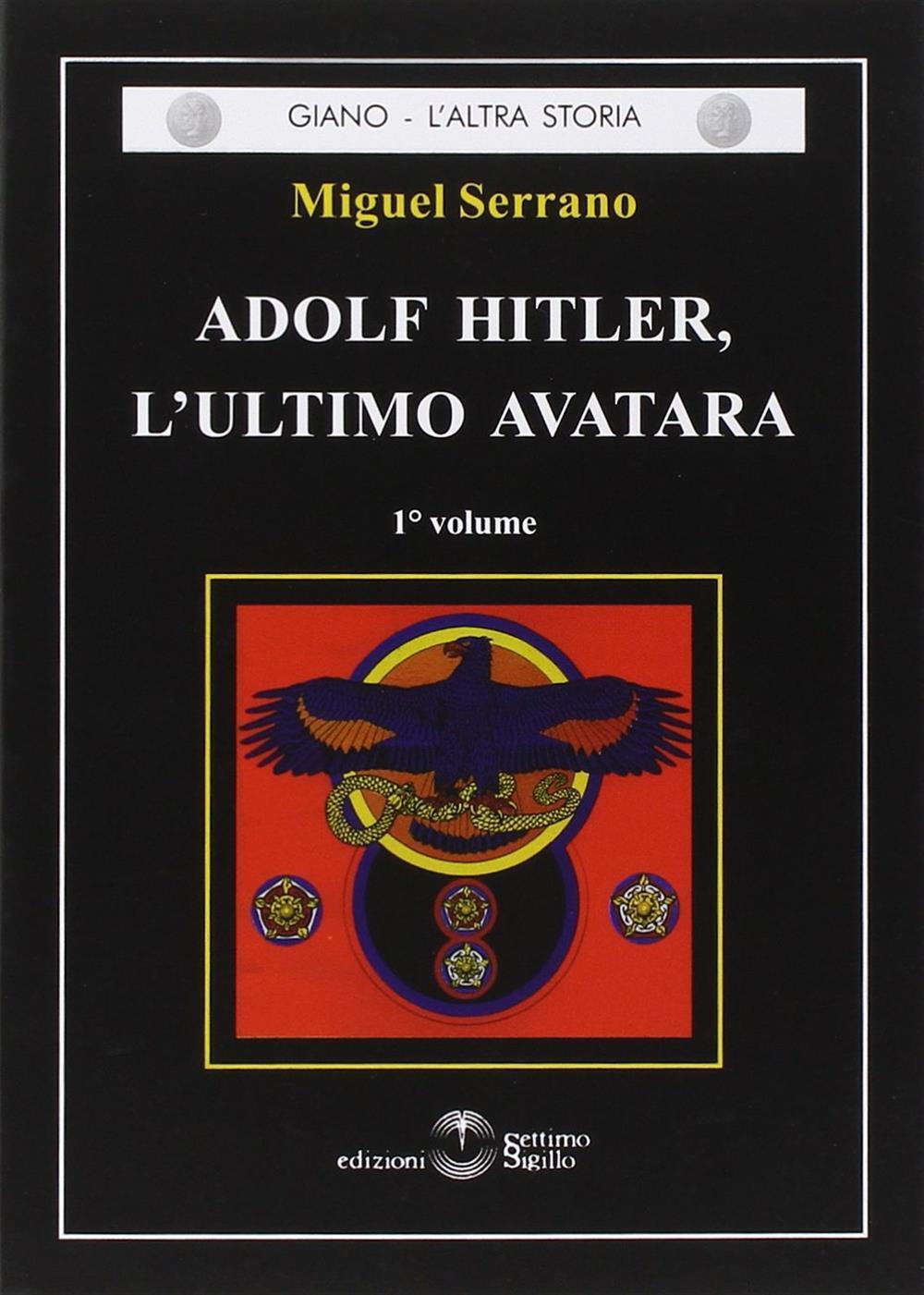 Adolf Hitler, l'ultimo Avatara. Vol. 1 - Serrano Miguel