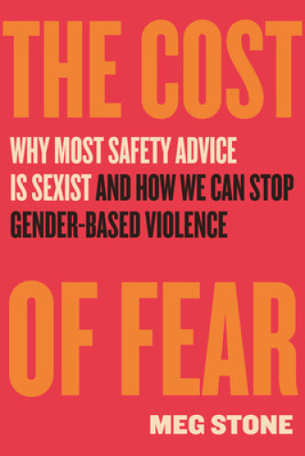 The Cost of Fear: Why Most Safety Advice Is Sexist and How We Can Stop
