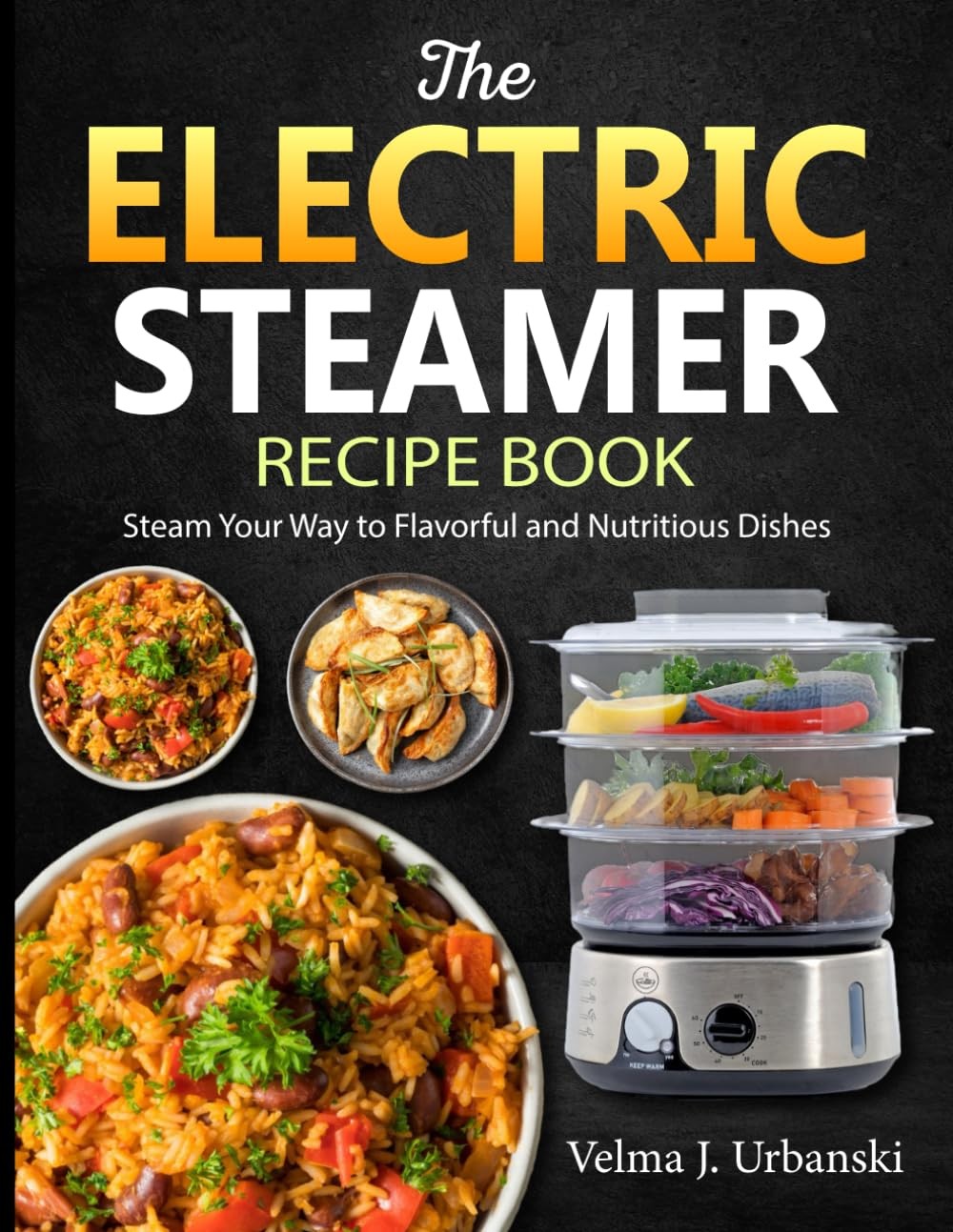 Velma J. Urbans The Electric Steamer Recipe Book: Steam Your Way to  (Tascabile)
