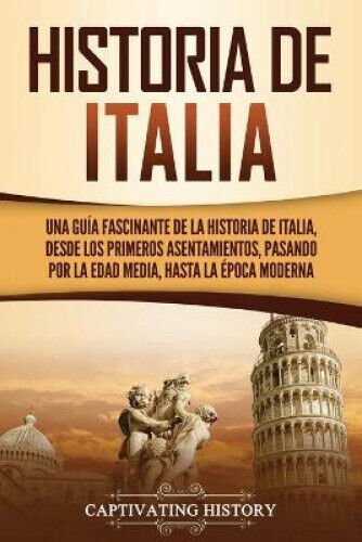 Historia de Italia: Una guía fascinante de la historia de Italia, desde los