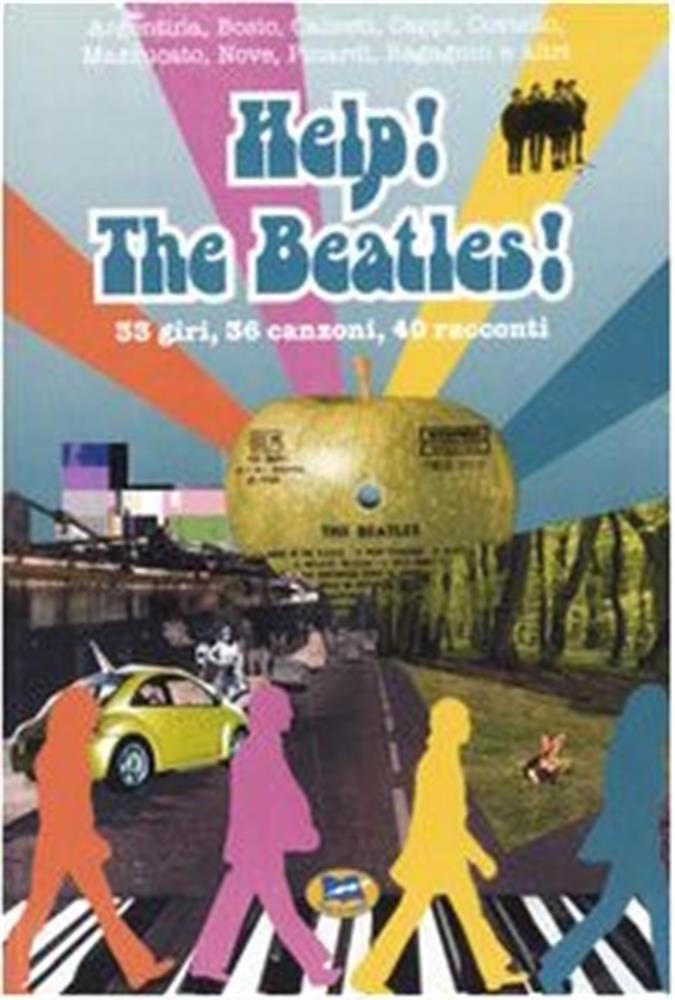 Help! The Beatles! 33 giri, 36 canzoni, 40 racconti - Michelone G. (cur.);...