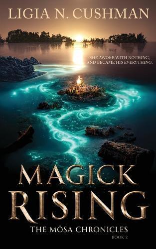 Ligia N Cushman Ligia N. Cushman Magick Rising (Tascabile) Mōsa Chronicles