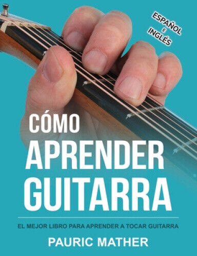 Como Aprender Guitarra: El Mejor Libro Para Aprender A Tocar Guitarra (Como
