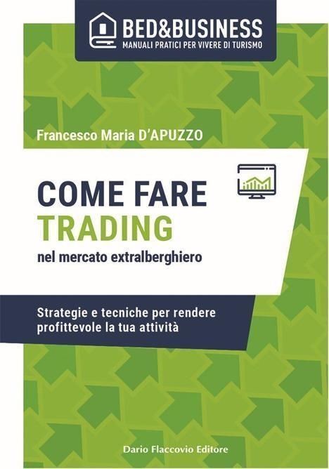 Libri D'apuzzo Francesco Maria - Come Fare Trading Nel Mercato Extralberghiero.