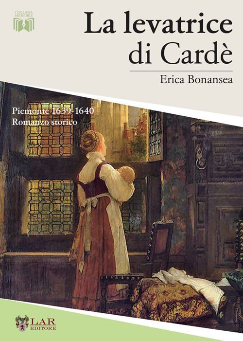 Libri Erica Bonansea - La Levatrice Di Carde. Piemonte 1629-1640