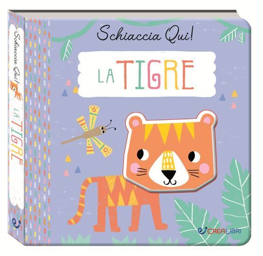 Libri Tigre. Schiaccia Qui! Ediz. A Colori (La)