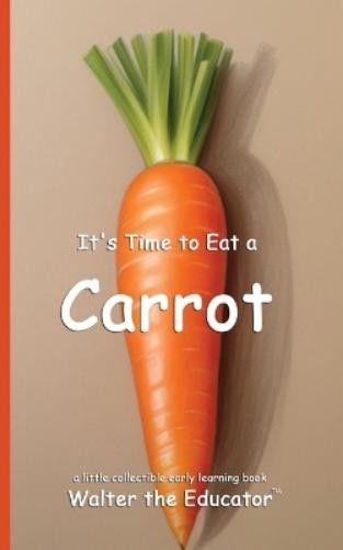 Time to Eat Book Series It's Time to Eat a Carrot (Tascabile)