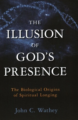 John C. Wathey The Illusion of God's Presence (Copertina rigida)
