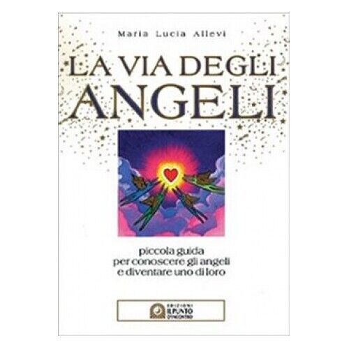 LIBRO LA VIA DEGLI ANGELI - PICCOLA GUIDA PER CONOSCERE GLI ANGELI M. L. ALLEVI