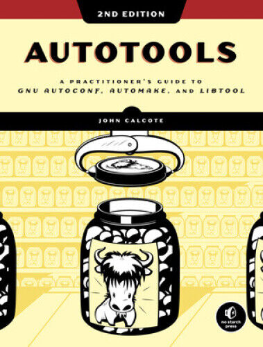 Autotools, 2nd Edition: A Practitioner's Guide to Gnu Autoconf, Automake, and