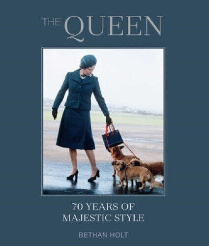 The Queen: 70 Years of Majestic Style by Bethan Holt