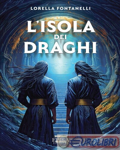 9791280712608 LORELLA FONTANELLI L'ISOLA DEI DRAGHI EPIKA
