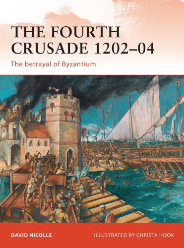 The Fourth Crusade 1202–04: The betrayal of Byzantium (Campaign)