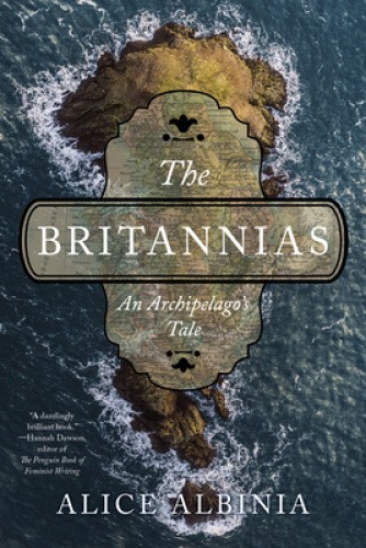 The Britannias: An Archipelago's Tale by Alice Albinia