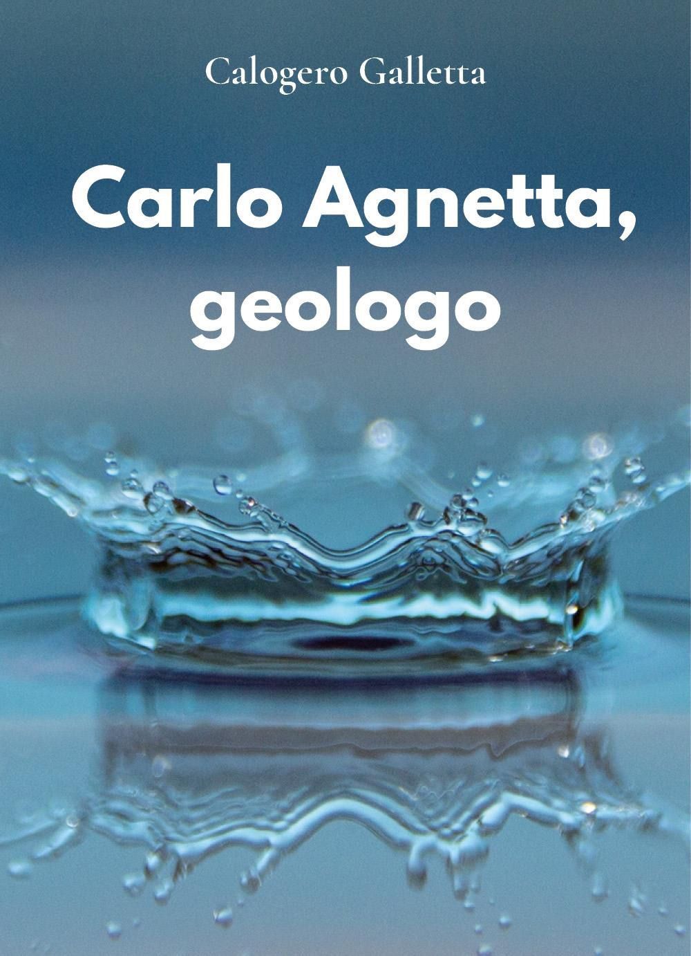 Libro Nuovo - Calogero Galletta - Carlo Agnetta, Geologo  Youcanprint