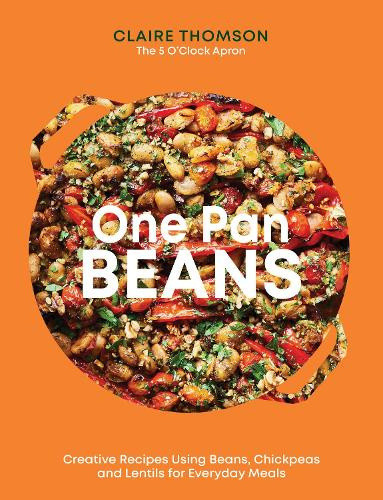 One Pan Pulses: All-In-One Recipes Using Beans, Chickpeas and Lentils for