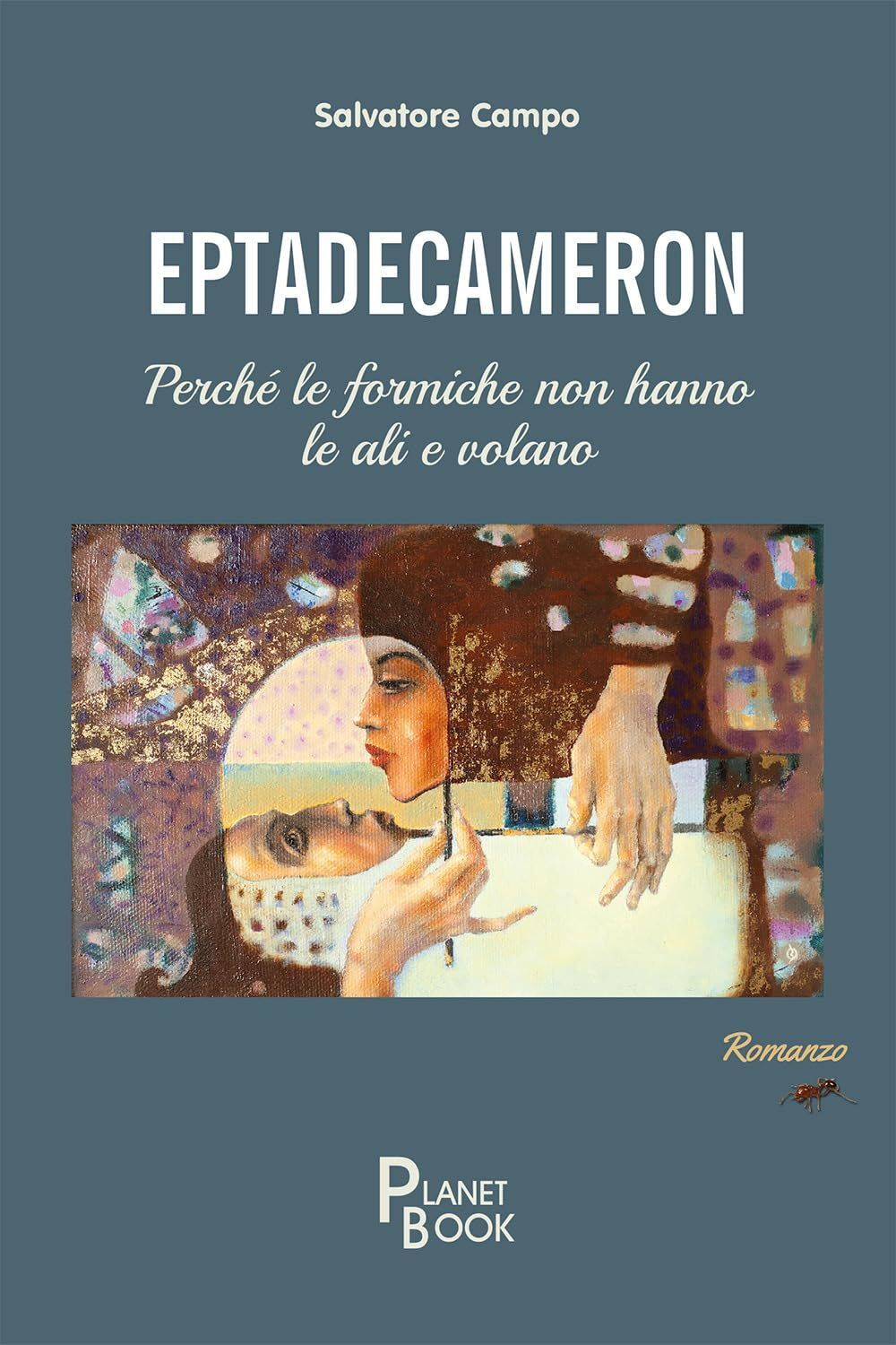 Libri Salvatore Campo - Eptadecameron. Perche Le Formiche Non Hanno Le Ali E Vol