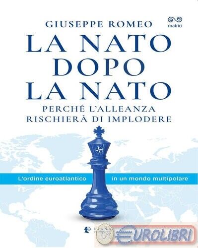 9788896221822 Giuseppe Romeo La NATO dopo la NATO. Perché l'Alleanza rischierà d